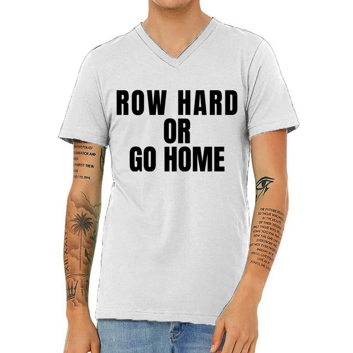 Rowing Row Hard Or Go Home For Crew Team Rowing Crew Funny Rowing V-Neck T-Shirt