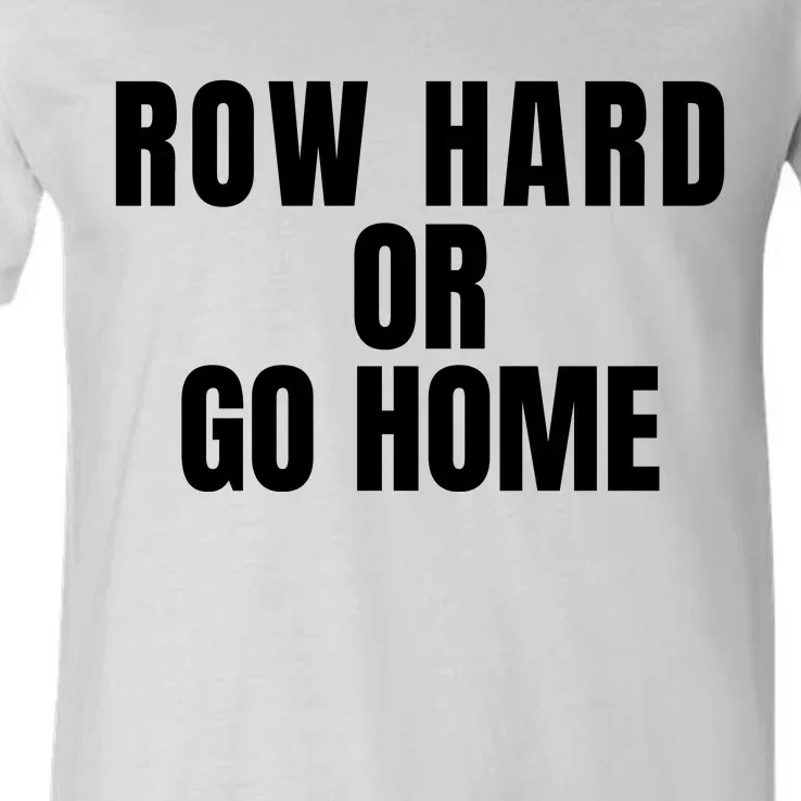 Rowing Row Hard Or Go Home For Crew Team Rowing Crew Funny Rowing V-Neck T-Shirt