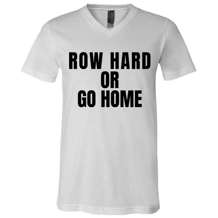 Rowing Row Hard Or Go Home For Crew Team Rowing Crew Funny Rowing V-Neck T-Shirt