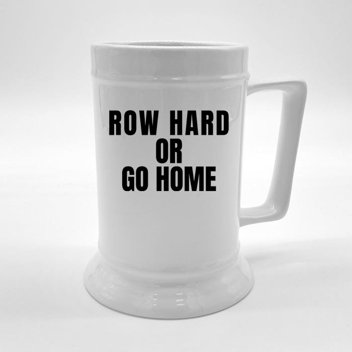 Rowing Row Hard Or Go Home For Crew Team Rowing Crew Funny Rowing Front & Back Beer Stein