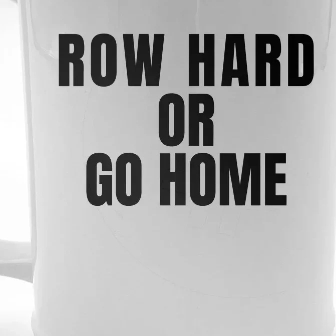 Rowing Row Hard Or Go Home For Crew Team Rowing Crew Funny Rowing Front & Back Beer Stein