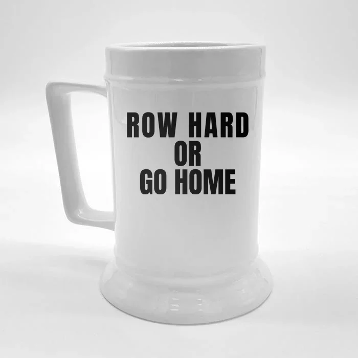 Rowing Row Hard Or Go Home For Crew Team Rowing Crew Funny Rowing Front & Back Beer Stein