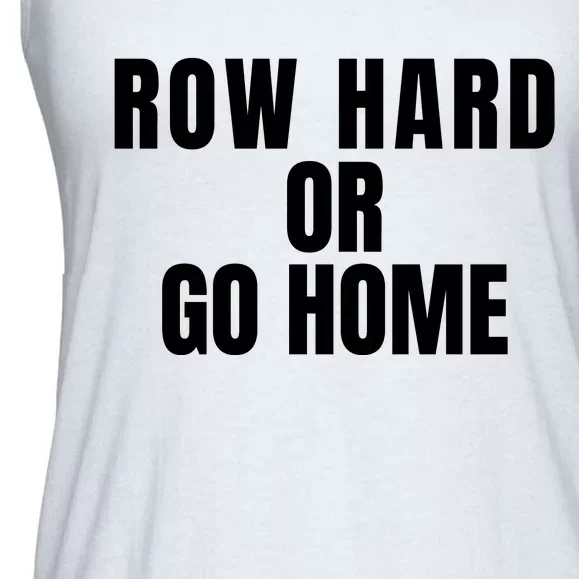 Rowing Row Hard Or Go Home For Crew Team Rowing Crew Funny Rowing Ladies Essential Flowy Tank