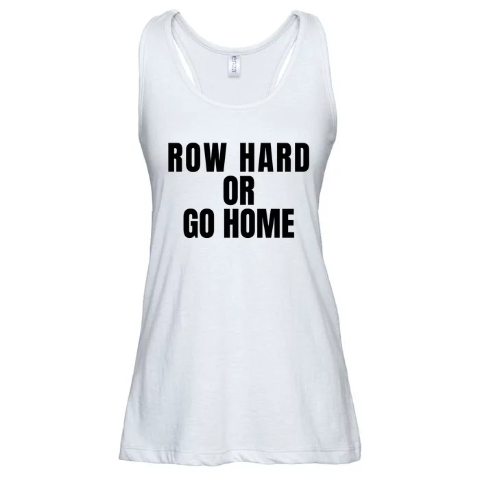 Rowing Row Hard Or Go Home For Crew Team Rowing Crew Funny Rowing Ladies Essential Flowy Tank