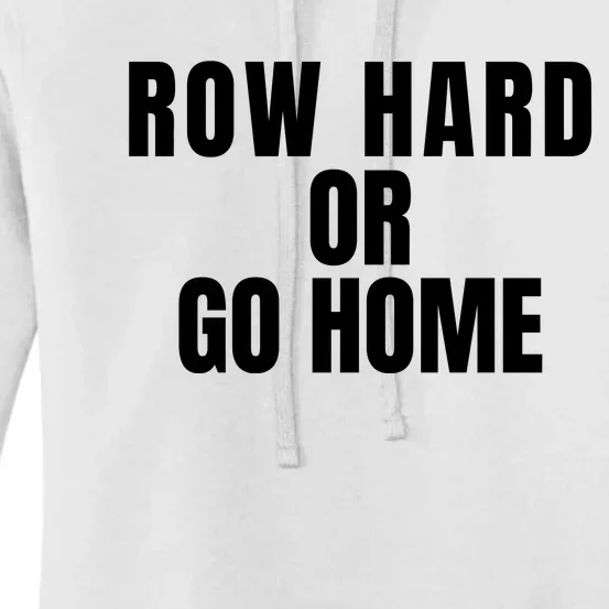 Rowing Row Hard Or Go Home For Crew Team Rowing Crew Funny Rowing Women's Pullover Hoodie