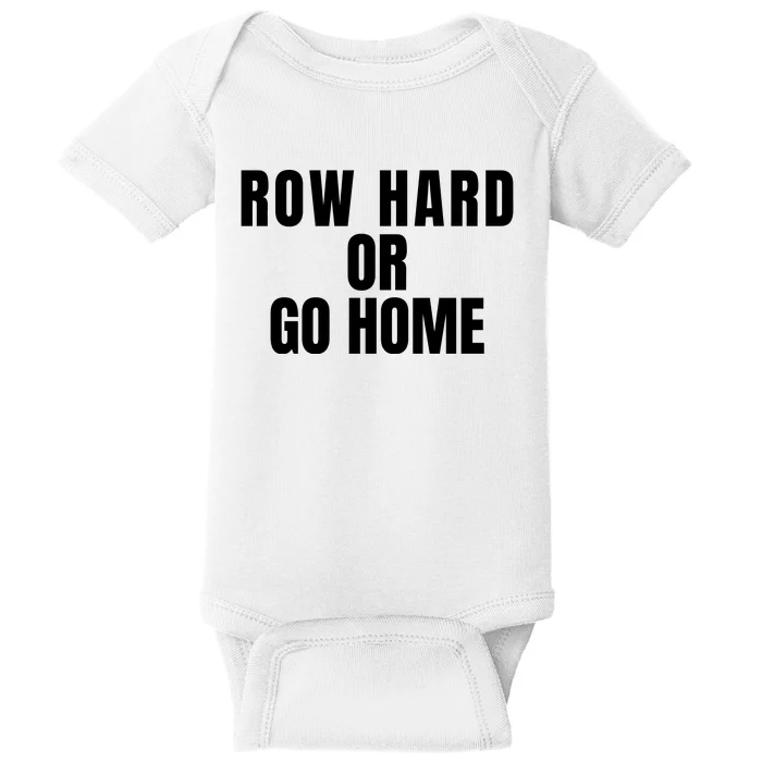 Rowing Row Hard Or Go Home For Crew Team Rowing Crew Funny Rowing Baby Bodysuit