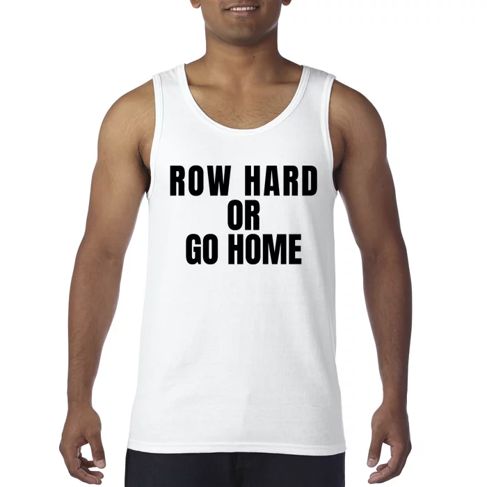 Rowing Row Hard Or Go Home For Crew Team Rowing Crew Funny Rowing Tank Top