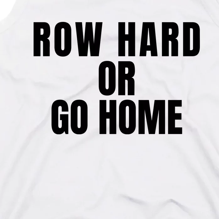 Rowing Row Hard Or Go Home For Crew Team Rowing Crew Funny Rowing Tank Top