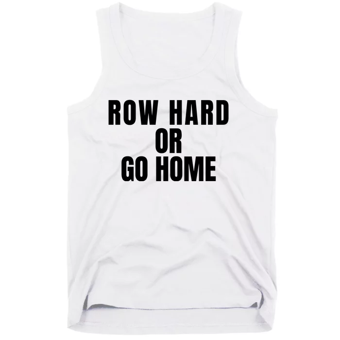 Rowing Row Hard Or Go Home For Crew Team Rowing Crew Funny Rowing Tank Top