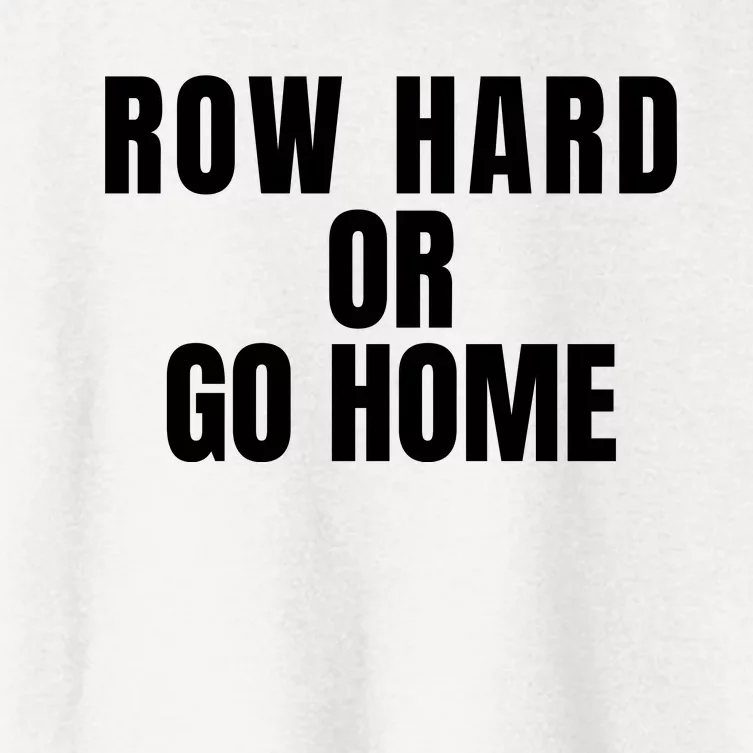 Rowing Row Hard Or Go Home For Crew Team Rowing Crew Funny Rowing Women's Crop Top Tee