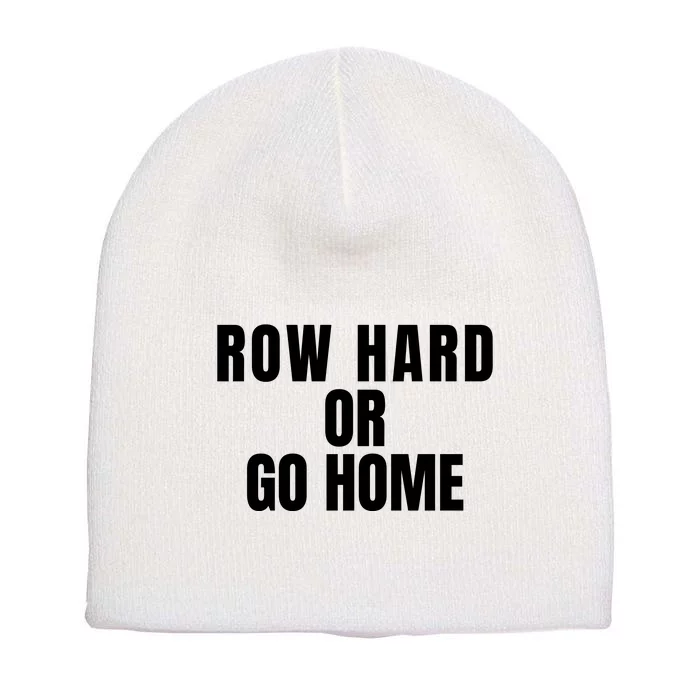 Rowing Row Hard Or Go Home For Crew Team Rowing Crew Funny Rowing Short Acrylic Beanie