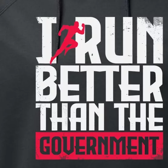 Running Runners Marathon I Run Better Than The Government Performance Fleece Hoodie