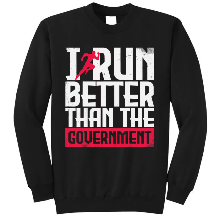 Running Runners Marathon I Run Better Than The Government Sweatshirt