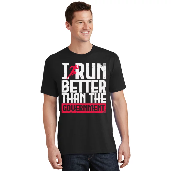 Running Runners Marathon I Run Better Than The Government T-Shirt