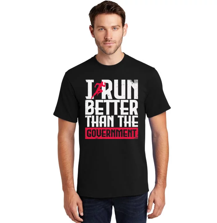 Running Runners Marathon I Run Better Than The Government Tall T-Shirt