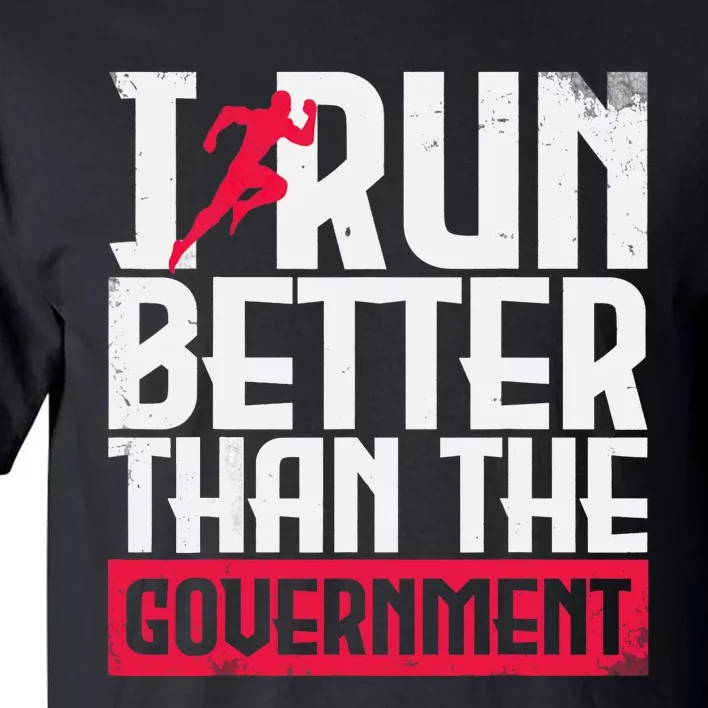 Running Runners Marathon I Run Better Than The Government Tall T-Shirt