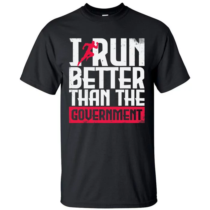 Running Runners Marathon I Run Better Than The Government Tall T-Shirt