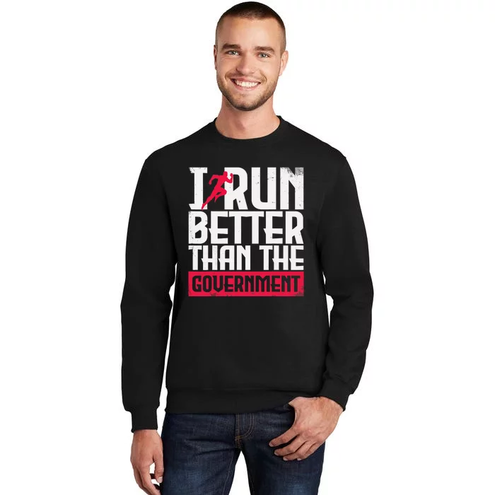 Running Runners Marathon I Run Better Than The Government Tall Sweatshirt