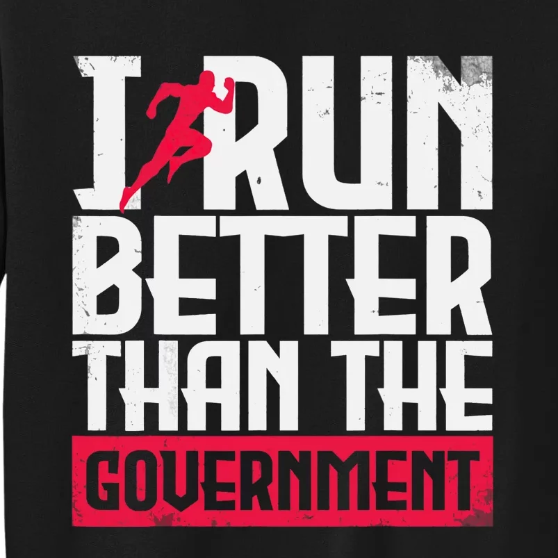 Running Runners Marathon I Run Better Than The Government Tall Sweatshirt