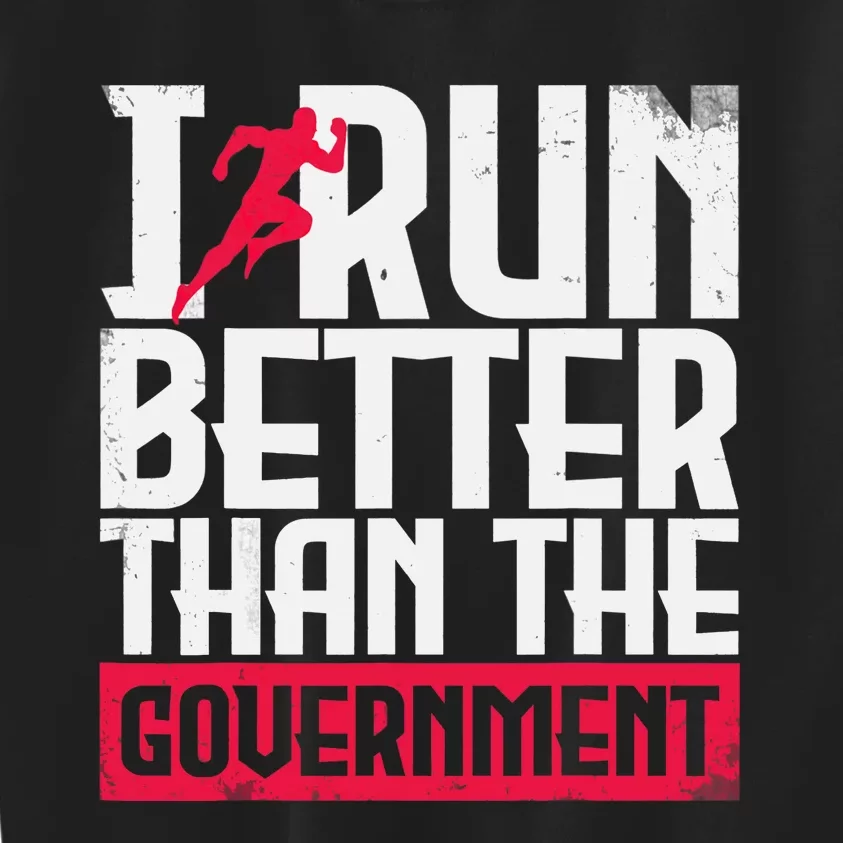 Running Runners Marathon I Run Better Than The Government Kids Sweatshirt