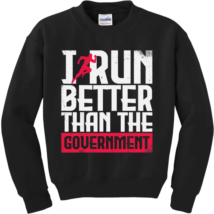 Running Runners Marathon I Run Better Than The Government Kids Sweatshirt