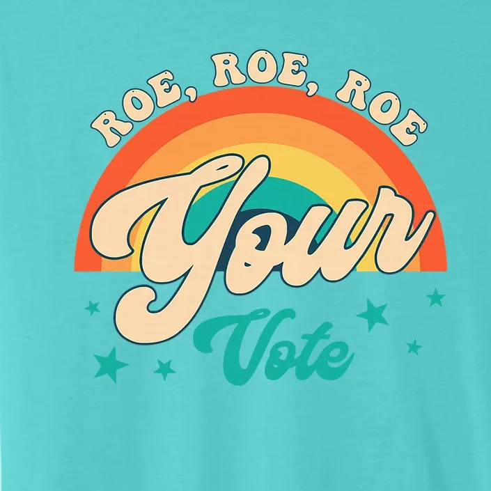 Roe Roe Roe Your Vote P.R.O Roe Feminist Reproductive Rights ChromaSoft Performance T-Shirt