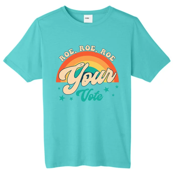 Roe Roe Roe Your Vote P.R.O Roe Feminist Reproductive Rights ChromaSoft Performance T-Shirt