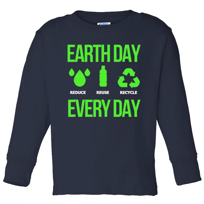 Reduce Reuse Recycle Earth Day Every Day Toddler Long Sleeve Shirt