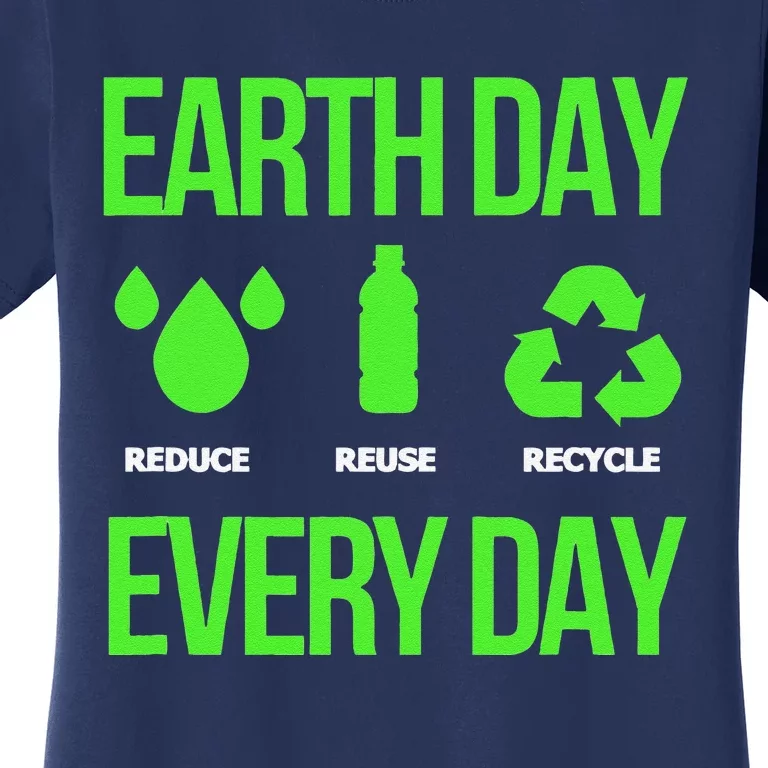 Reduce Reuse Recycle Earth Day Every Day Women's T-Shirt