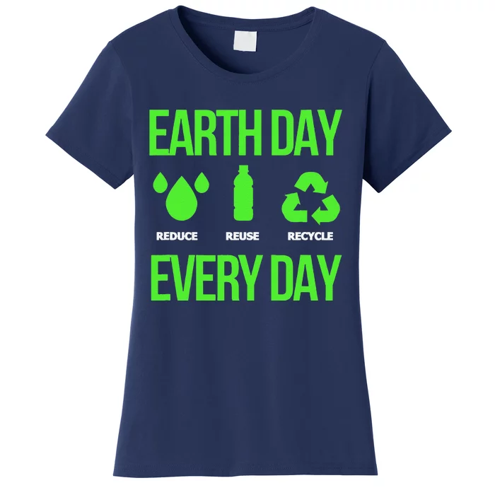 Reduce Reuse Recycle Earth Day Every Day Women's T-Shirt