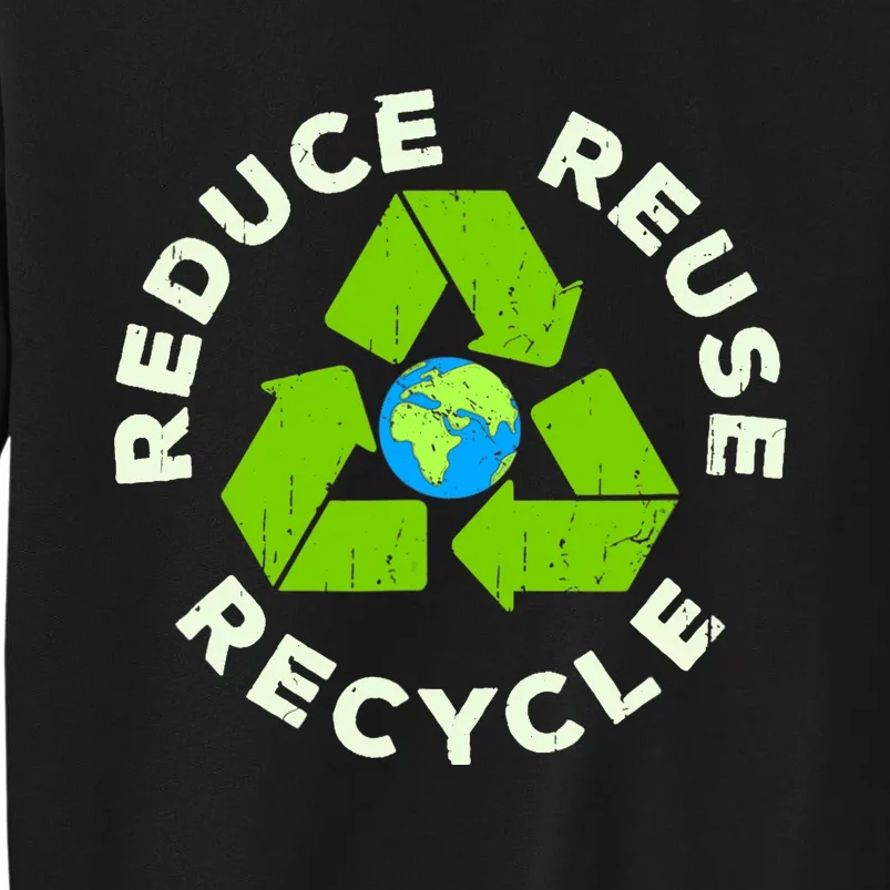 Reduce Reuse Recycle Earth Day Tall Sweatshirt