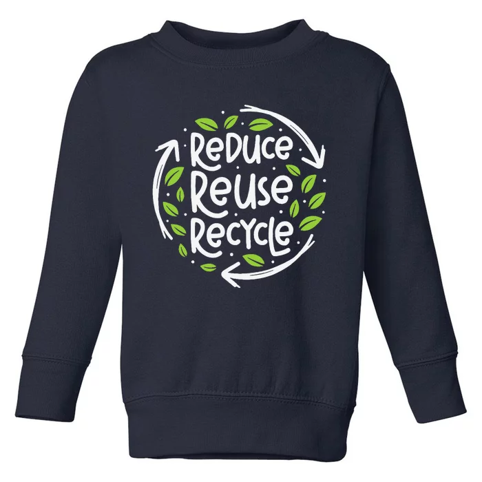 Reuse Reduce Recycle Save Earth Day Planet Toddler Sweatshirt