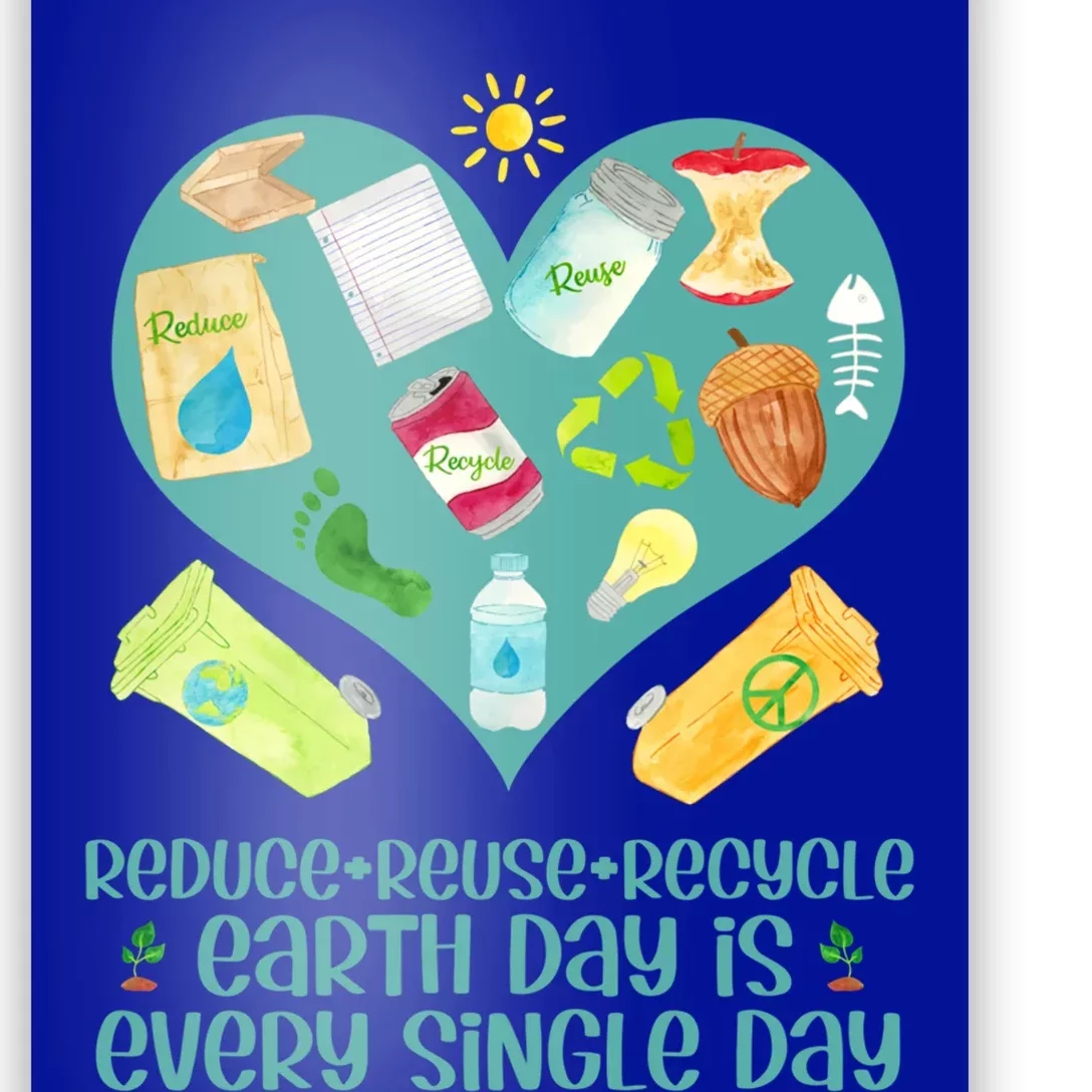 Reuse Reduce Recycle Gift Love And Heart Gift Earth Day Is Every Day Gift Poster