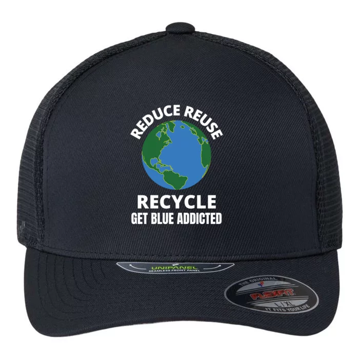 Reduce Reuse Recycle Get Blue Addicted Climate Change Gift Flexfit Unipanel Trucker Cap