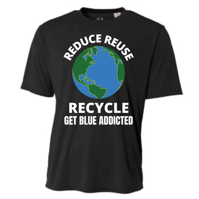 Reduce Reuse Recycle Get Blue Addicted Climate Change Gift Cooling Performance Crew T-Shirt