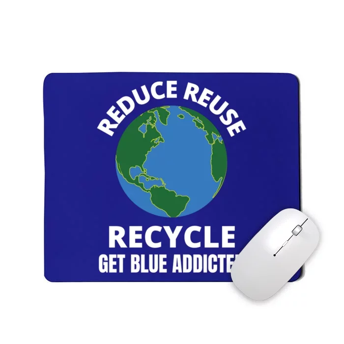 Reduce Reuse Recycle Get Blue Addicted Climate Change Gift Mousepad