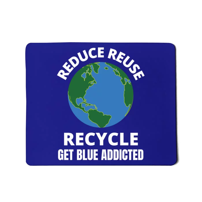 Reduce Reuse Recycle Get Blue Addicted Climate Change Gift Mousepad