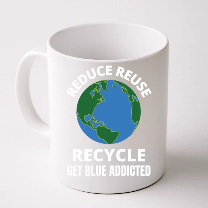 Reduce Reuse Recycle Get Blue Addicted Climate Change Gift Front & Back Coffee Mug