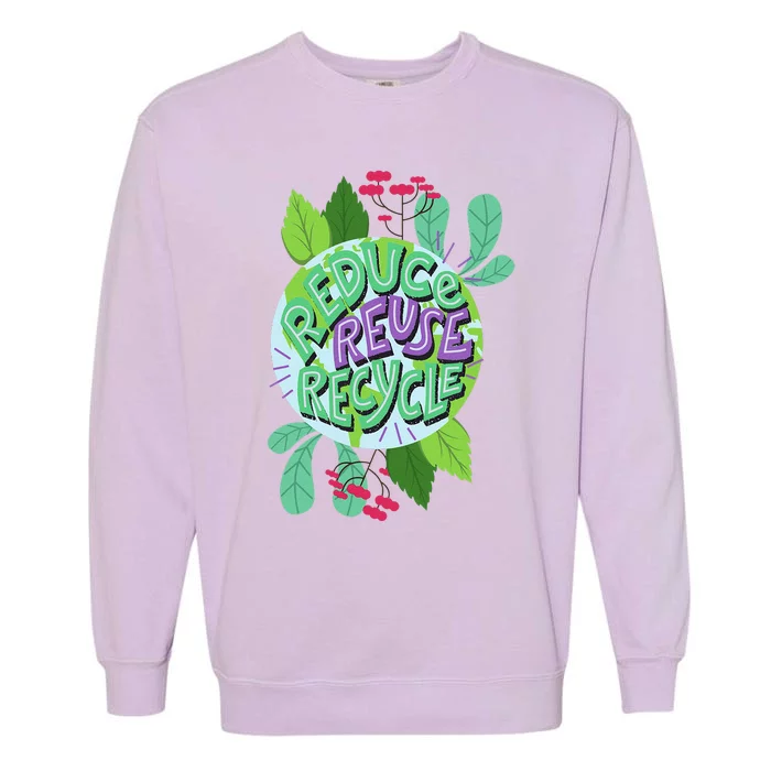 Reduce Reuse Recycle Love The Earth Teach Environment Garment-Dyed Sweatshirt