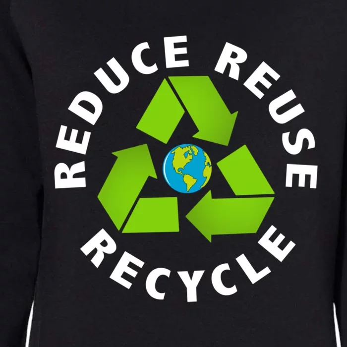 Reuse Reduce Recycle Save Earth Happy Earth Day Funny Gift Womens California Wash Sweatshirt