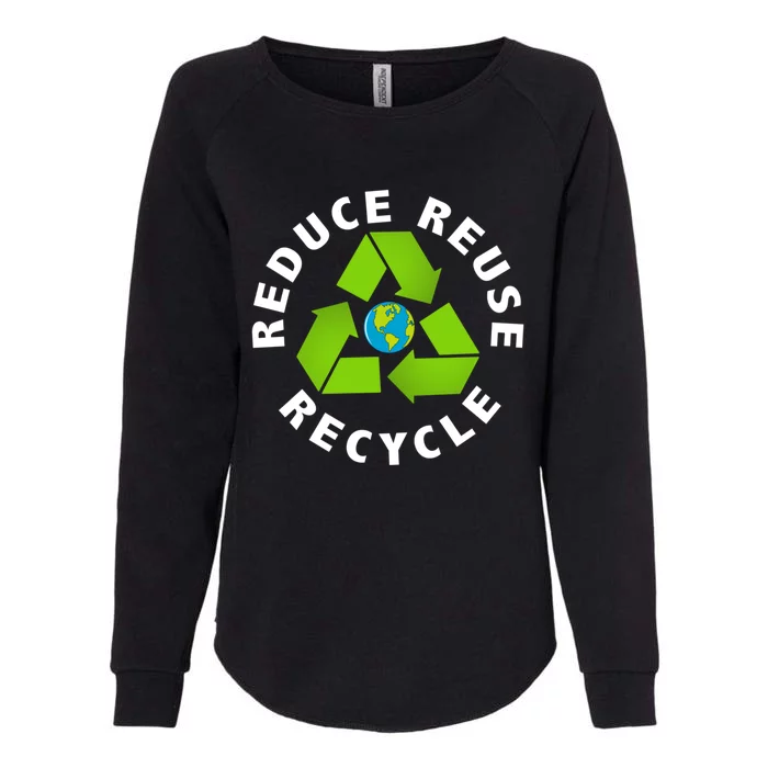 Reuse Reduce Recycle Save Earth Happy Earth Day Funny Gift Womens California Wash Sweatshirt