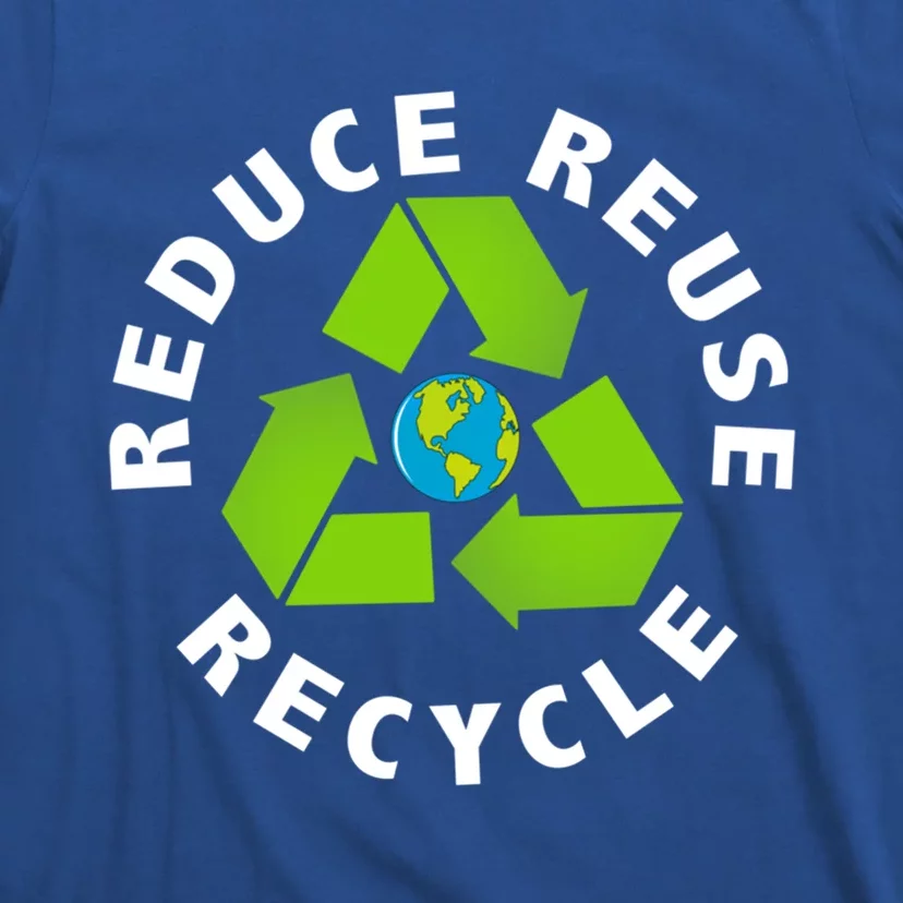 Reuse Reduce Recycle Save Earth Happy Earth Day Funny Gift T-Shirt