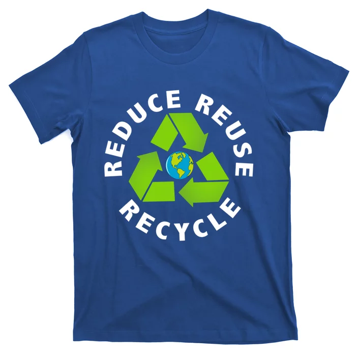 Reuse Reduce Recycle Save Earth Happy Earth Day Funny Gift T-Shirt