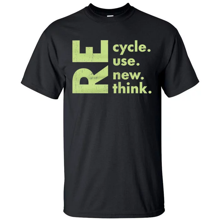 Recycle Reuse Renew Rethink Crisis Environmental Activism Tall T-Shirt