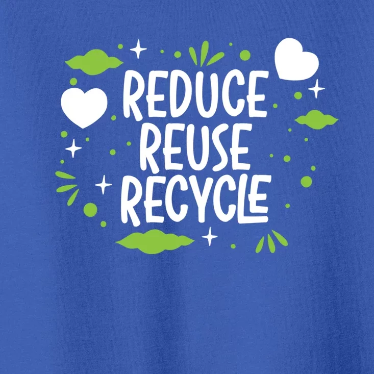 Reduce Reuse Recycle Mother Earth Day Environtalist Meaningful Gift Toddler T-Shirt