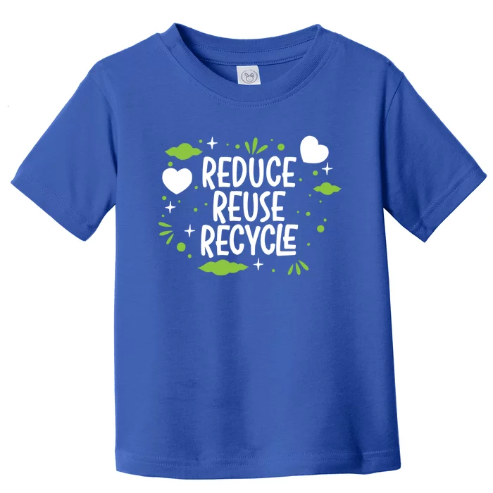 Reduce Reuse Recycle Mother Earth Day Environtalist Meaningful Gift Toddler T-Shirt