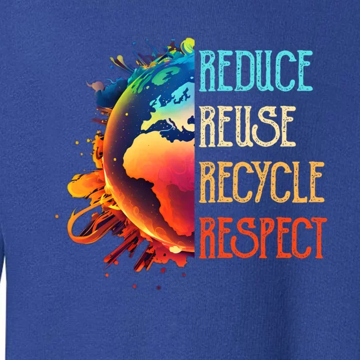 Reduce Reuse Recycle Respect Save The Earth Awareness Gift Toddler Sweatshirt