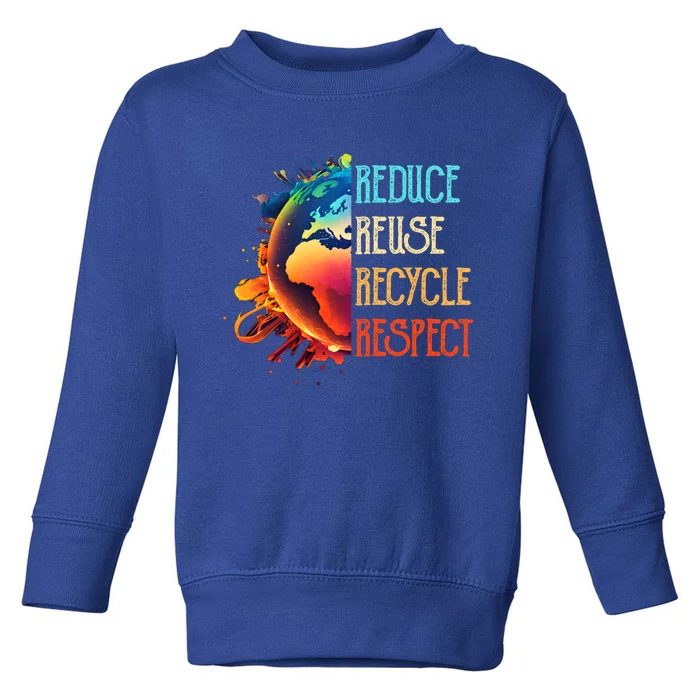 Reduce Reuse Recycle Respect Save The Earth Awareness Gift Toddler Sweatshirt