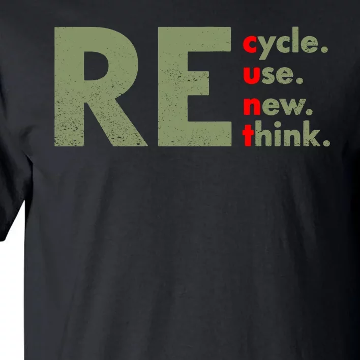 Recycle Reuse Renew Rethink Crisis Environmental Activism Tall T-Shirt