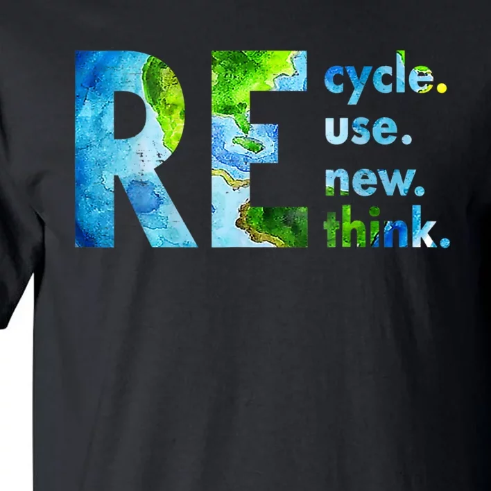 Recycle Reuse Renew Rethink Earth Day Environmental Activism Tall T-Shirt